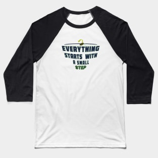 Everything Starts with a Small Step Baseball T-Shirt